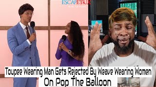 Man with Wig Gets Rejected By Women With Weaves On Pop The Balloon [upl. by Inaflahk141]