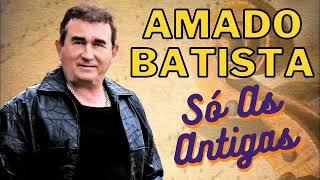 AMADO BATISTA AS 10 MELHORES SO AS ANTIGAS [upl. by Dyanna]