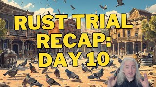 Rust Trial Recap Day 10 [upl. by Sahpec171]