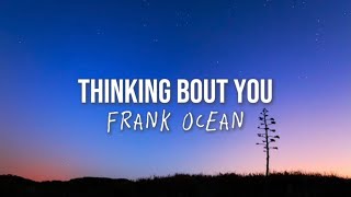 Frank Ocean  Thinking Bout You Lyrics edited by VAK [upl. by Hedley]