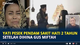 Yati Pesek Pendam Sakit Hati 2 Tahun Setelah Dihina Gus Miftah Sampai Rumah Cuma Bisa Nangis [upl. by Peppi]