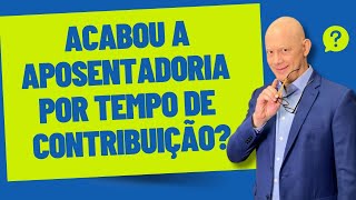 ACABOU A APOSENTADORIA POR TEMPO DE CONTRIBUIÇÃO E AGORA [upl. by Beasley257]