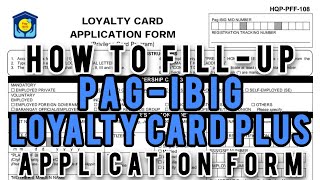 HOW TO FILLUP PAGIBIG LOYALTY CARD PLUS APPLICATION FORM  PAANO i FILLUP ANG LOYALTY CARD FORM [upl. by Creath]