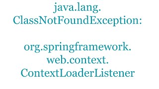 javalangClassNotFoundException orgspringframeworkwebcontextContextLoaderListener [upl. by Ronaele]