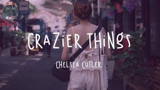 Chelsea Cutler  Crazier Things Lyric Video LoveLifeLyrics [upl. by Asil]