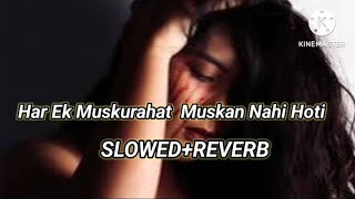 Ha Ek muskurahat muskan nahi hoti Slowed reverb Hindi song 💕💕💗 [upl. by Lezley]