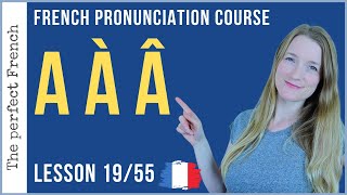 Pronunciation of A À Â in French  Lesson 19  French pronunciation course [upl. by Beverlie]