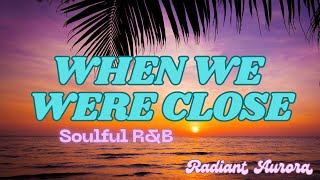 When We Were Close  Soulful RampB Song by Radiant Aurora Official Lyric Video [upl. by Asenad]