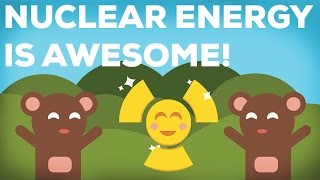 3 Reasons Why Nuclear Energy Is Awesome 33 [upl. by Arliene844]