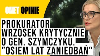 Prokurator Wrzosek krytycznie o ustępującym gen Szymczyku quotOsiem lat zaniedbańquot [upl. by Aihsenyt623]