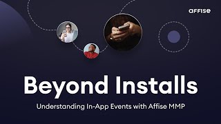 Beyond Installs Understanding InApp Events with Affise MMP [upl. by Sungam212]