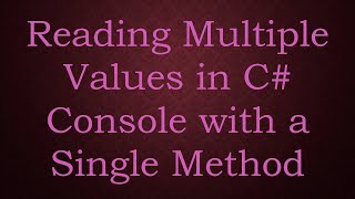 Reading Multiple Values in C Console with a Single Method [upl. by Seiden]