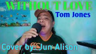 quotWITHOUT LOVEquot Tom Jones cover by Jun Alison [upl. by Amlez173]