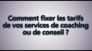 Comment fixer vos tarifs de coaching ou de consultant [upl. by Eilahs]