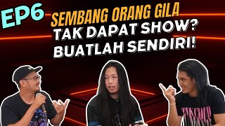 TAK DAPAT SHOW BUATLAH SENDIRI  EP6 [upl. by Ynnohj]