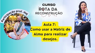 Aula 7  Como usar a Matriz de Alma para realizar desejos [upl. by Accber]