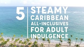 5 Steamy Caribbean AllInclusives for Adult Indulgence [upl. by Kamin]