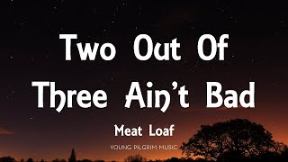 Meat Loaf  Two Out Of Three Aint Bad Lyrics [upl. by Reifnnej]