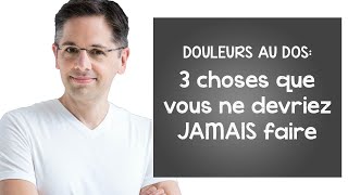 Douleurs au dos 3 choses que vous ne devriez JAMAIS faire [upl. by Burd]