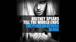 Britney Spears  Till The World Ends The Perez Brothers Remix [upl. by Defant730]