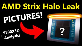 AMD Strix Halo FULL Leak Pictures Release Date Performance  Ryzen 7 9800X3D Analysis [upl. by Puglia808]