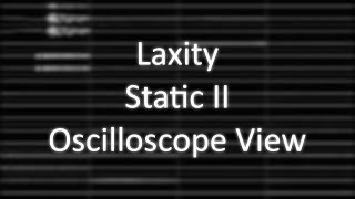 Laxity  quotStatic IIquot XM Oscilloscope View [upl. by Haleigh]