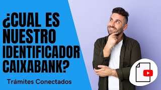 ✅Cuál es nuestro IDENTIFICADOR CAIXABANK ❓ [upl. by Coulombe425]