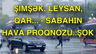 Şimşək leysan qar  Sabahın HAVA PROQNOZU [upl. by Witherspoon]