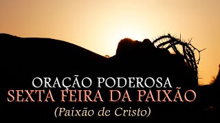 ORAÇÃO PODEROSA SEXTAFEIRA SANTA Paixão de Cristo [upl. by Det]