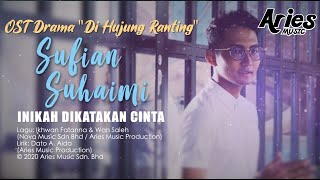 Sufian Suhaimi  Inikah Dikatakan Cinta OST Drama Di Hujung Ranting Official Lyric Video [upl. by Darrel]