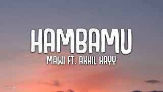 Mawi ft Akhil Hayy  Hambamu Lirik [upl. by Arluene259]