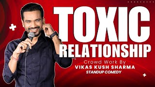 Toxic Relationship  StandUp Comedy with Real Life Stories  Vikas kush sharma  Crowd Work [upl. by Acinna]