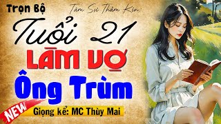 Nghe 3 phút đã hứng thú Tuổi 21 Làm Vợ Ông Trùm  Full Truyện thầm kín đêm khuya đặc sắc 2024 [upl. by Trefor]