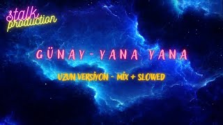 Günay  Yana Yana Uzun Versiyon Slowed Mix [upl. by Ynnav999]