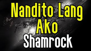 Nandito Lang Ako KARAOKE  Shamrock [upl. by Hauger]