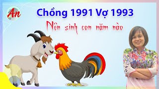 Chồng 1991 Vợ 1993 Sinh Con Năm Nào Để Gia Đình Hanh Thông Thuận Lợi [upl. by Nannarb844]