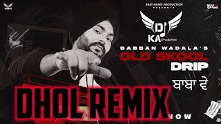 Old Skool Drip Baba Ve Dhol Remix Babban Wadala Ft Dj KA Production New Punjabi Song 2022 [upl. by Rudyard]