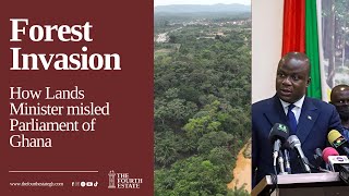 Forest Invasion How Lands Minister misled Parliament of Ghana [upl. by Cavan]