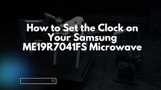 How to Set the Clock on Your Samsung ME19R7041FS Microwave [upl. by Iormina]