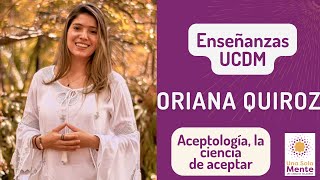 Aceptología la ciencia de aceptar con Oriana Quiroz [upl. by Diskson62]