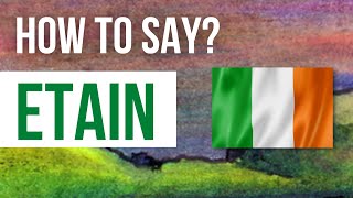 How to Pronounce Etain  Listen to the correct Irish pronunciation amp meaning of Irish name Etain [upl. by Eenimod]