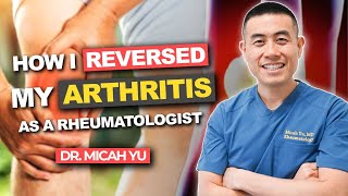 How I REVERSED my ARTHRITIS NATURALLY as a Rheumatologist  Dr Micah Yu [upl. by Alex]