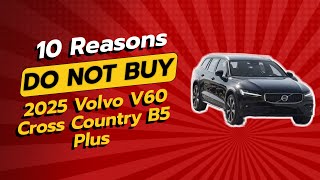 2025 Volvo V60 Cross Country B5 Plus  10 Reasons NOT to Buy 🚫🚗 [upl. by Treborsemaj]