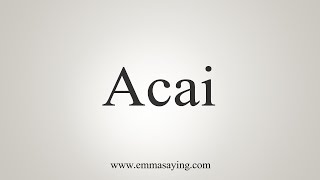 How To Say Acai [upl. by Riella]