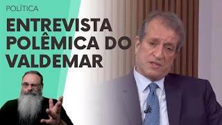 VALDEMAR faz ENTREVISTA POLÊMICA em que CHAMA PRESOS do dia 8J de GOLPISTAS e critica BOLSONARO [upl. by Rocray]