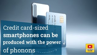 Credit cardsized smartphones can be produced with the power of phonons [upl. by Fineman]