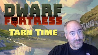 Tarn Time  Dwarf Fortress Seasonal Update Summer 2024 [upl. by Notwen]