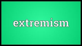 Extremism Meaning [upl. by Gerick311]