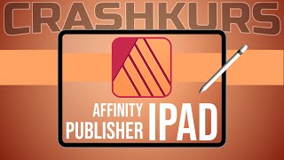 Crashkurs für Anfänger  Affinity Publisher 2 IPad Tutorial Deutsch [upl. by Kalvin889]