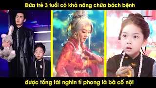 Đứa trẻ 3 tuổi có khả năng chữa bách bệnh được tổng tài nghìn tỉ phong là bà cố nội  Review Phim [upl. by Ornas]